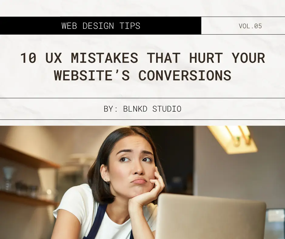 10 UX Mistakes That Hurt Your Website’s Conversions